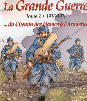 LA GRANDE GUERRE 1914-1918 - LA GRANDE GUERRE TOME 2 - 1916-1918...DU CHEMIN DES DAMES A L'ARMISTICE