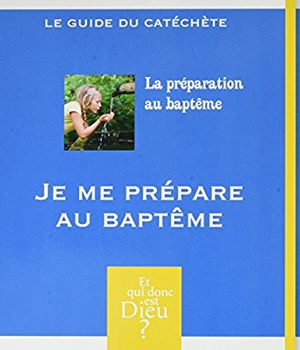 ET QUI DONC EST DIEU - ADULTE - MODULE 14 - JE ME PREPARE AU BAPTEME