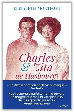 CHARLES ET ZITA DE HABSBOURG - ITINERAIRE SPIRITUEL D'UN COUPLE