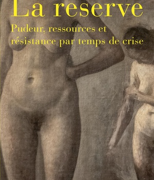 LA RESERVE - PUDEUR, RESSOURCES RESISTANCE PAR TEMPS DE CRISE
