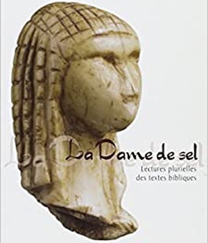LA DAME DE SEL - LECTURES PLURIELLES DES TEXTES BIBLIQUES