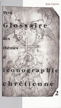 PETIT GLOSSAIRE DES THEMES D'ICONOGRAPHIE CHRETIENNE 2