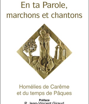 EN TA PAROLE, MARCHONS ET CHANTONS - HOMELIES DE CAREME ET DU TEMPS DE PAQUES