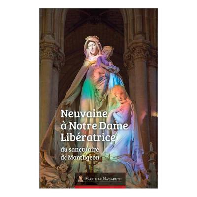 NEUVAINE A NOTRE DAME LIBERATRICE DU SANCTUAIRE DE MONTLIGEON