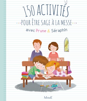 150 ACTIVITES POUR ETRE SAGE A LA MESSE AVEC PRUNE ET SERAPHIN