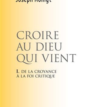 CROIRE AU DIEU QUI VIENT - DE LA CROYANCE A LA FOI CRITIQUE