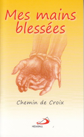 MES MAINS BLESSEES : CHEMIN DE CROIX