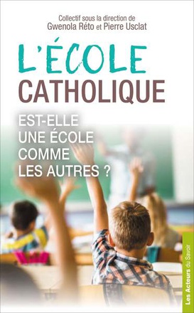 L'ECOLE CATHOLIQUE, EST-ELLE UNE ECOLE COMME LES AUTRES ?