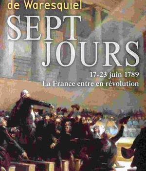 SEPT JOURS - 17-23 JUIN 1789 LA FRANCE ENTRE EN REVOLUTION