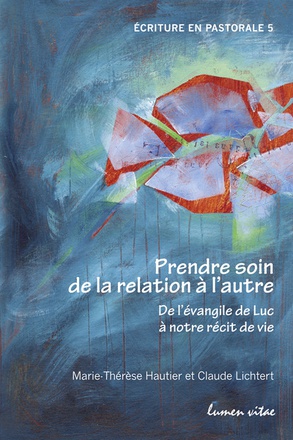 PRENDRE SOIN DE LA RELATION A L'AUTRE - DE L'EVANGILE DE LUC A NOTRE RECIT DE VIE
