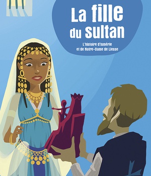 LA FILLE DU SULTAN - L'HISTOIRE D'ISMERIE ET DE NOTRE-DAME DE LIESSE