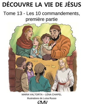 DECOUVRE LA VIE DE JESUS, TOME 13 -LES DIX COMMANDEMENTS, PREMIERE PARTIE - L413