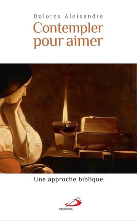 CONTEMPLER POUR AIMER - APPROCHE BIBLIQUE (UNE)