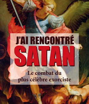 JAI RENCONTRE SATAN - LE COMBAT DU PLUS CELEBRE EXORCISTE