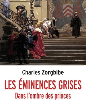 LES EMINENCES GRISES - DANS L'OMBRE DES PRINCES QUI NOUS GOUVERNENT