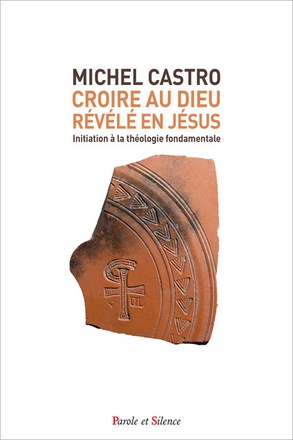 CROIRE AU DIEU REVELE EN JESUS - INITIATION AUX FONDAMENTAUX DU CHRISTIANISME