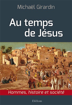 AU TEMPS DE JESUS - HOMMES, HISTOIRE ET SOCIETE