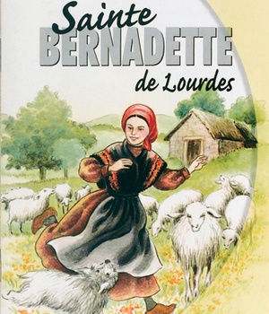 STE BERNADETTE DE LOURDES, VIES DE LUMIERE