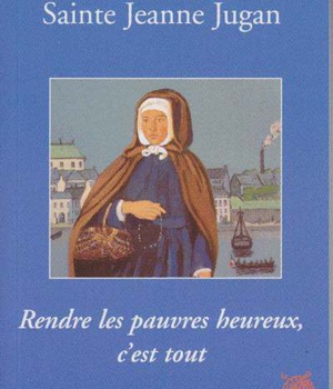 SAINTE JEANNE JUGAN - RENDRE LES PAUVRES HEUREUX, C'EST TOUT
