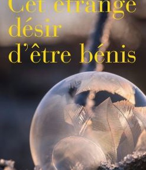 CET ETRANGE DESIR D'ETRE BENIS