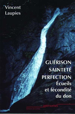 GUERISON, SAINTETE, PERFECTION - ECUEILS ET FECONDITE DU DON