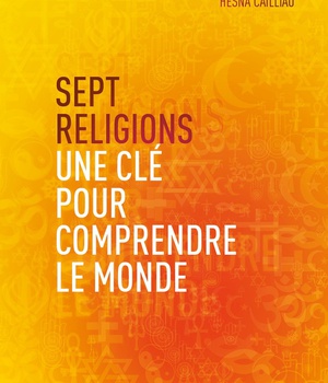 SEPT RELIGIONS : UNE CLE POUR COMPRENDRE LE MONDE
