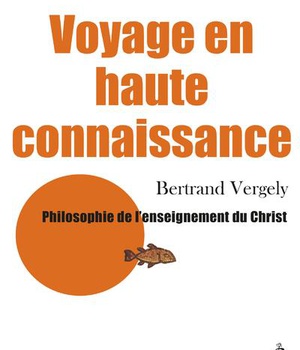 VOYAGE EN HAUTE CONNAISSANCE - PHILOSOPHIE DE L'ENSEIGNEMENT DU CHRIST
