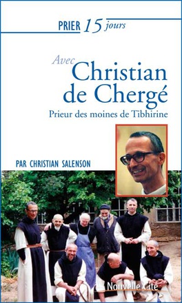 PRIER 15 JOURS AVEC CHRISTIAN DE CHERGE - PRIEUR DES MOINES DE TIBHIRINE