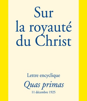 SUR LA ROYAUTE DU CHRIST - LETTRE ENCYCLIQUE QUAS PRIMAS