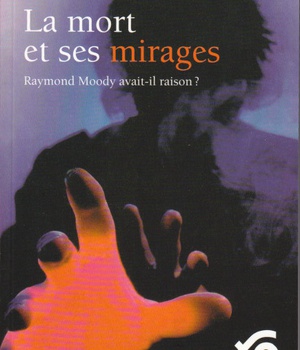 LA MORT ET SES MIRAGES - RAYMOND MOODY AVAIT-IL RAISON - PREFACE DE J. NEYRINCK