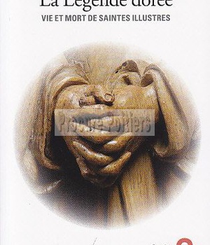 LA LEGENDE DOREE - VIE ET MORT DE SAINTES ILLUSTRES