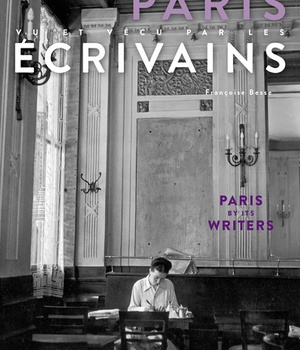 PARIS VU ET VECU PAR LES ECRIVAINS