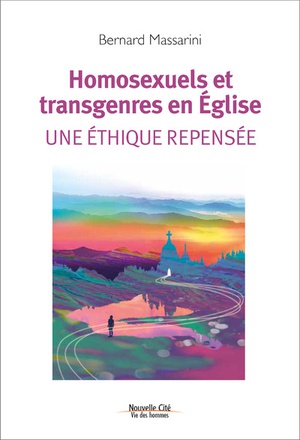 HOMOSEXUELS ET TRANSGENRES EN EGLISE - UNE ETHIQUE REPENSEE
