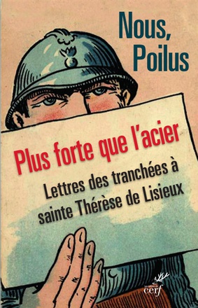 NOUS POILUS. PLUS FORTE QUE L'ACIER. LETTRE DES TRANCHEES A THERESE DE LISIEUX