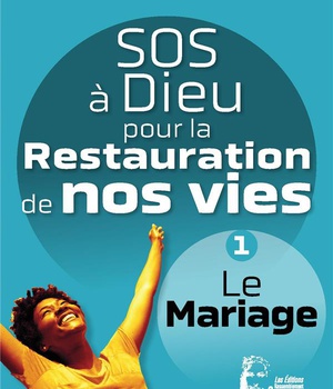 SOS A DIEU POUR LA RESTAURATION DE NOS VIES - L5075 - LE MARIAGE
