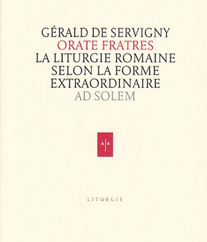ORATE FRATRES - LA LITURGIE ROMAINE SELON LA FORME EXTRAORDINAIRE