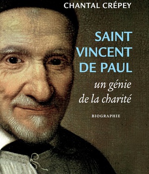 SAINT VINCENT DE PAUL, UN GENIE DE LA CHARITE - BIOGRAPHIE