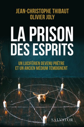 LA PRISON DES ESPRITS - UN LUCIFERIEN DEVENU PRETRE ET UN ANCIEN MEDIUM TEMOIGNENT
