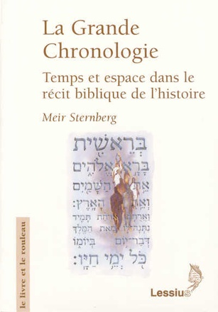 LA GRANDE CHRONOLOGIE - TEMPS ET ESPACE DANS LE RECIT BIBLIQUE DE L'HISTOIRE