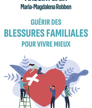GUERIR DES BLESSURES FAMILIALES POUR VIVRE MIEUX