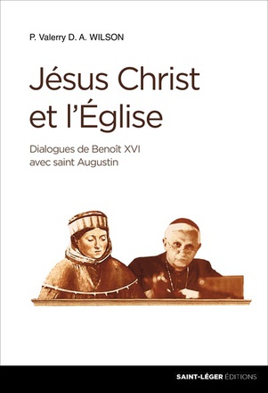 JESUS-CHRIST ET L'EGLISE - DIALOGUES DE BENOIT XVI AVEC SAINT AUGUSTIN