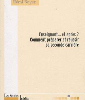 ENSEIGNANT... ET APRES ? COMMENT PREPARER ET REUSSIR SA SECONDE CARRIERE