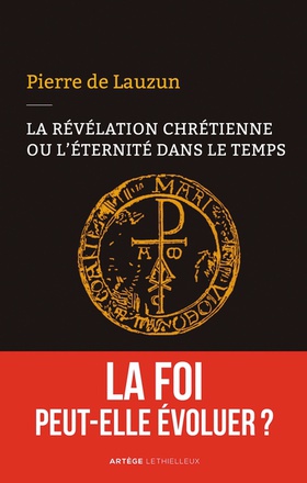 LA REVELATION CHRETIENNE OU L'ETERNITE DANS LE TEMPS - LA FOI PEUT-ELLE EVOLUER ?
