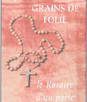GRAINS DE FOLIE OU LE ROSAIRE D'UN POETE
