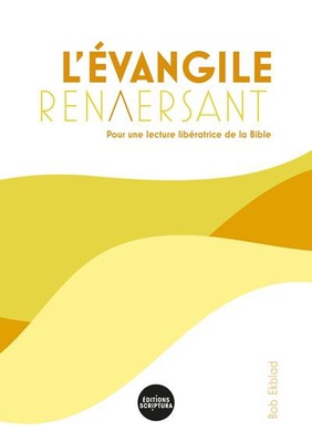 L'EVANGILE RENVERSANT - POUR UNE LECTURE LIBERATRICE DE LA BIBLE