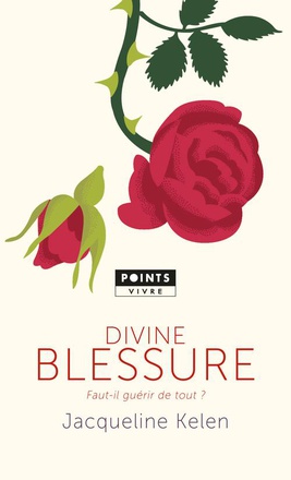 DIVINE BLESSURE - FAUT-IL GUERIR DE TOUT?