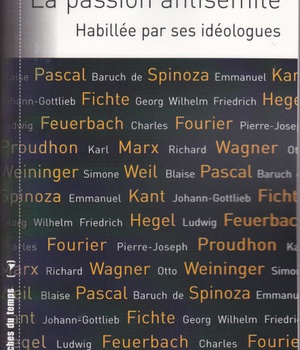 LA PASSION ANTISEMITE - HABILLEE PAR SES IDEOLOGUES