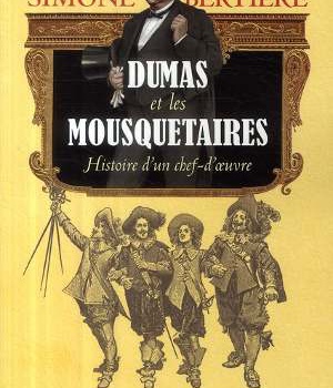 HISTOIRE D'UN CHEF D'OEUVRE ALEXANDRE DUMAS ET LES MOUSQUETAIRES