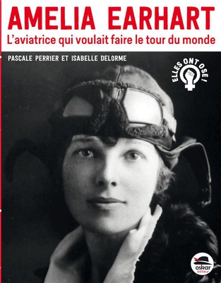 AMELIA EARHART - L'AVIATRICE QUI VOULAIT FAIRE LE TOUR DU MONDE