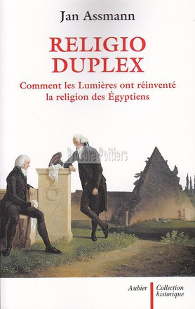 RELIGIO DUPLEX - COMMENT LES LUMIERES ONT REINVENTE LA RELIGION DES EGYPTIENS